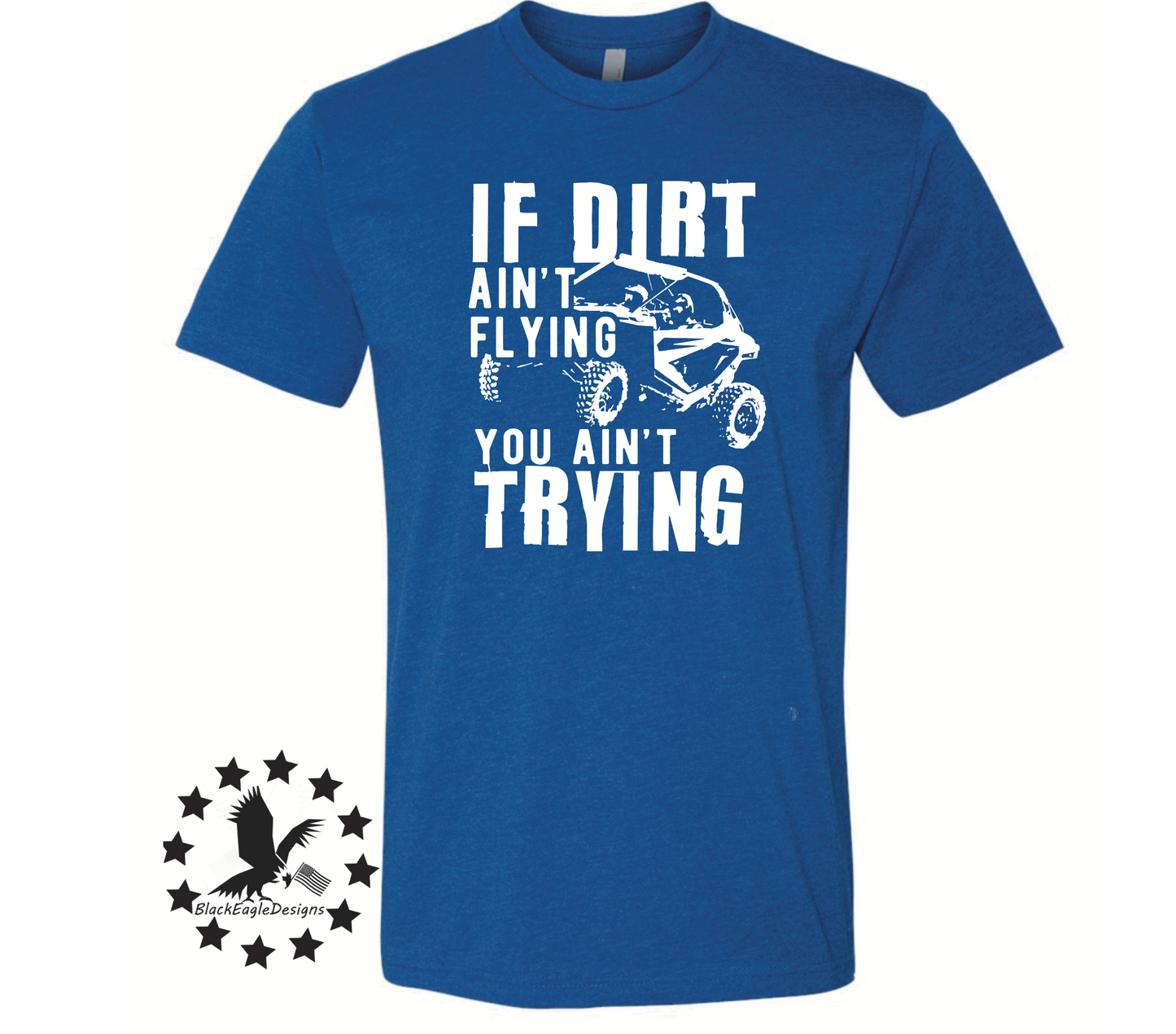 If Dirt Ain't Flying You Ain't Trying - Black Eagle Apparel