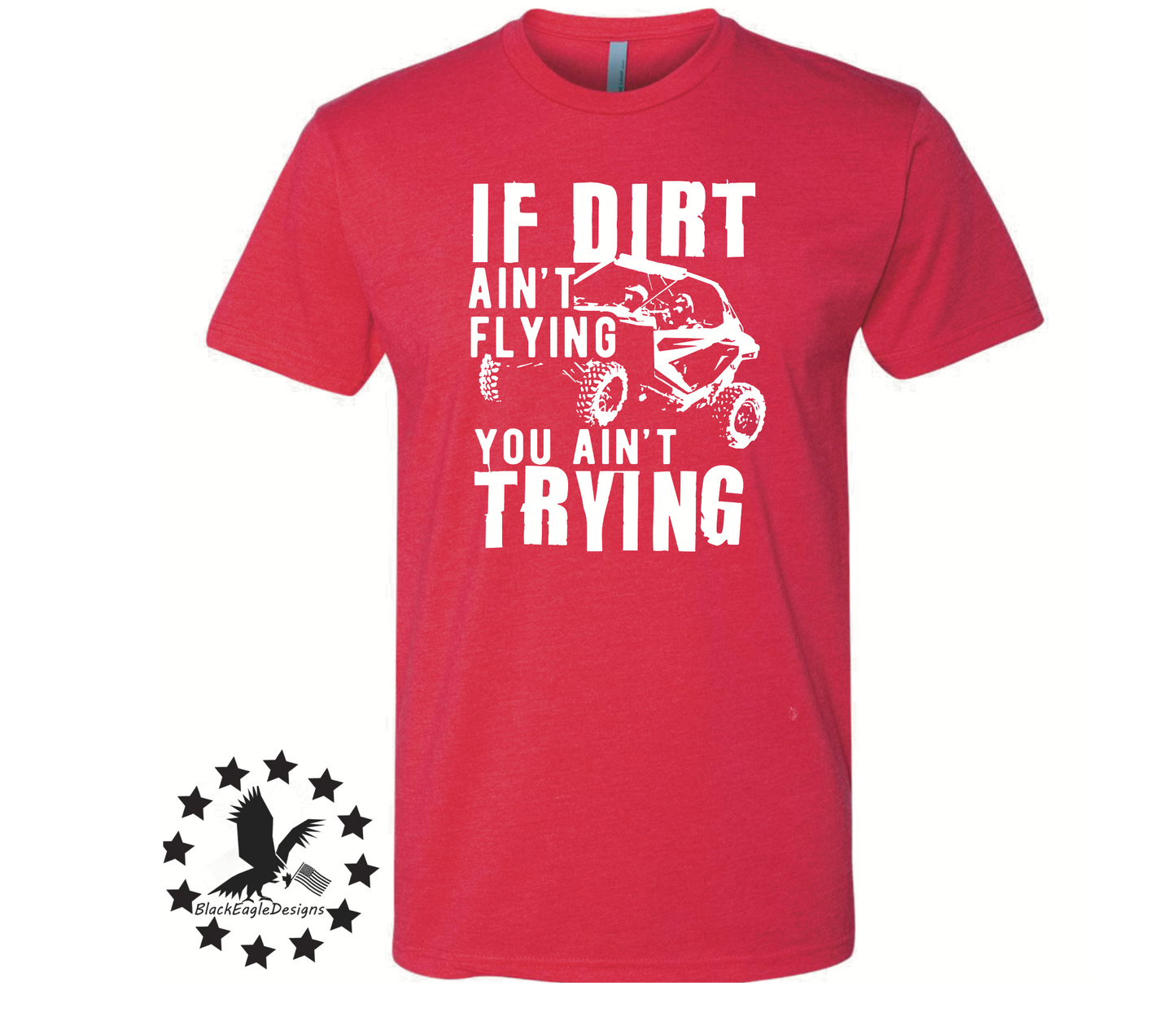 If Dirt Ain't Flying You Ain't Trying - Black Eagle Apparel