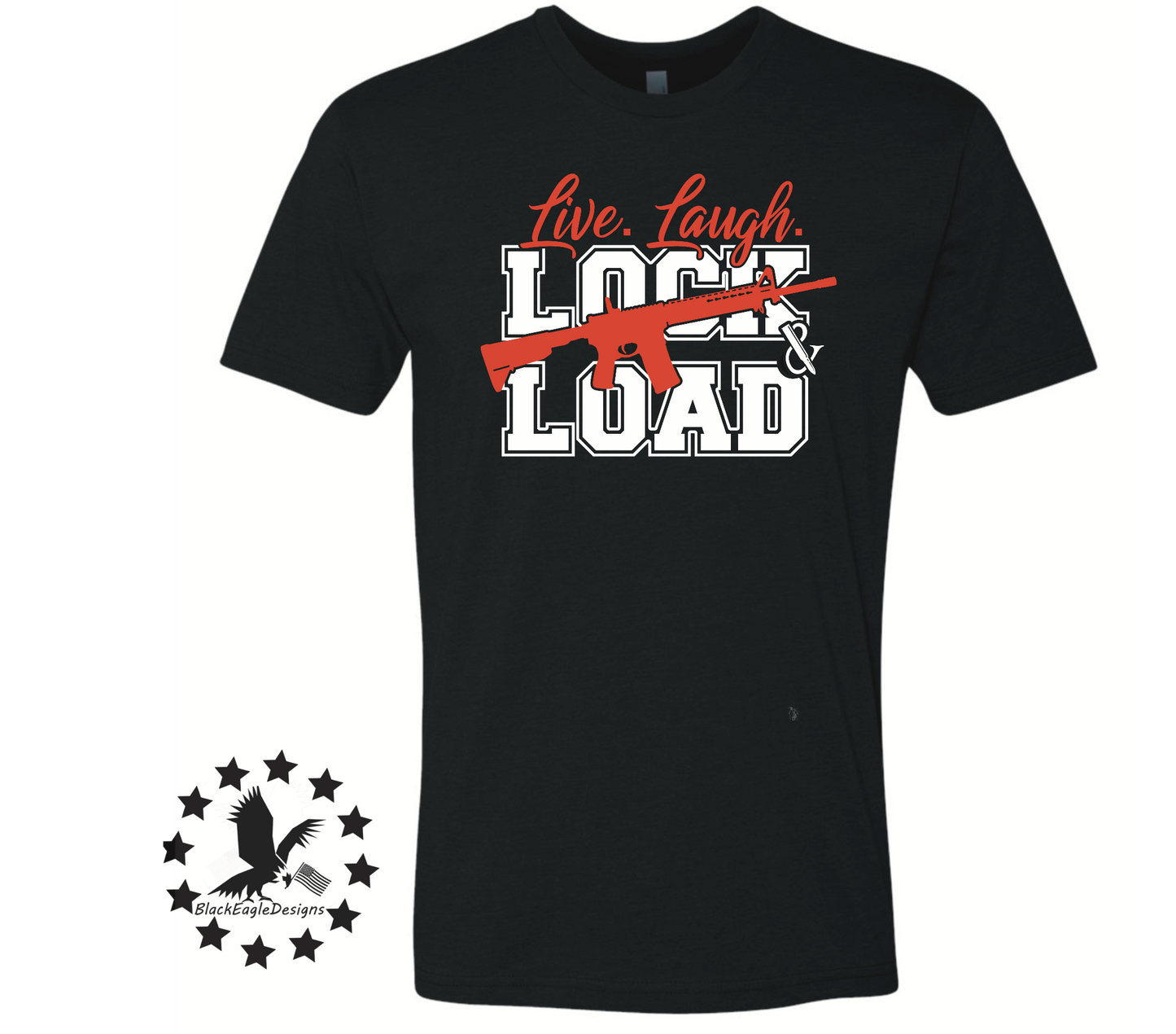 Live Laugh Lock And Load - Black Eagle Apparel