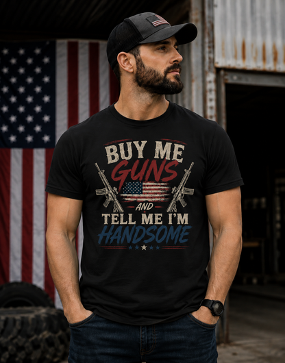 Buy Me Guns and Tell Me I'm Handsome