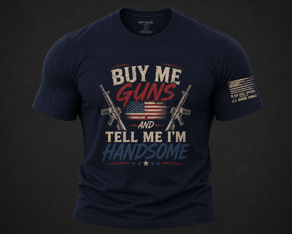 Buy Me Guns and Tell Me I'm Handsome