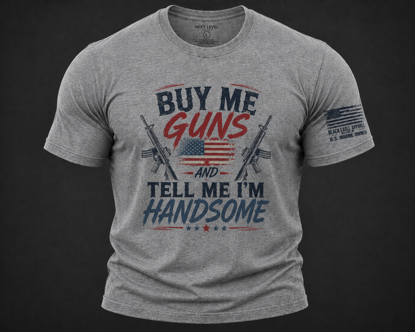 Buy Me Guns and Tell Me I'm Handsome