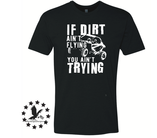 If Dirt Ain't Flying You Ain't Trying - Black Eagle Apparel
