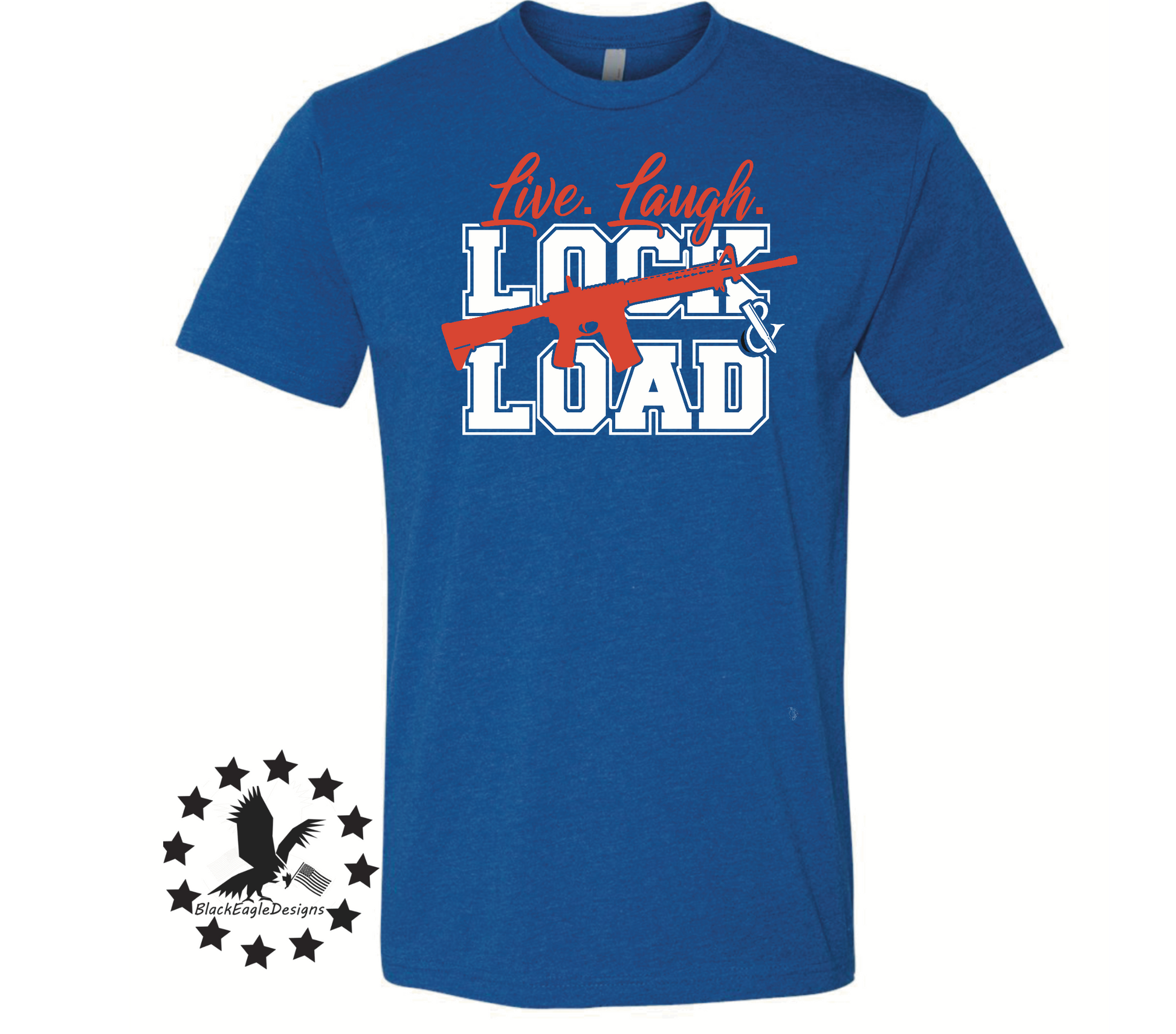 Live Laugh Lock And Load - Black Eagle Apparel