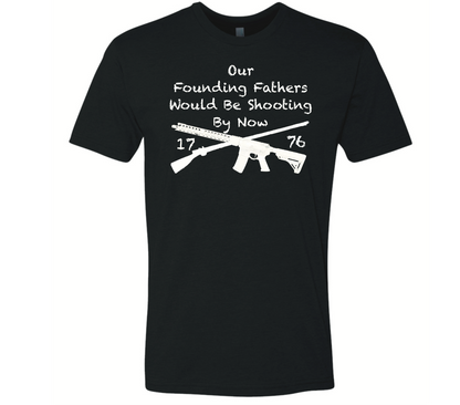 Our Founding Fathers Would Be Shooting By Now