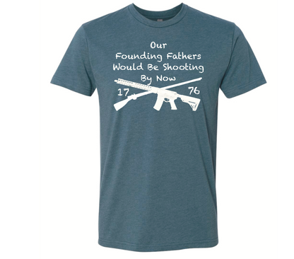 Our Founding Fathers Would Be Shooting By Now